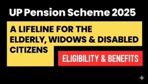 UP Pension Scheme 2025 – A Lifeline for the Elderly, Widows & Disabled Citizens